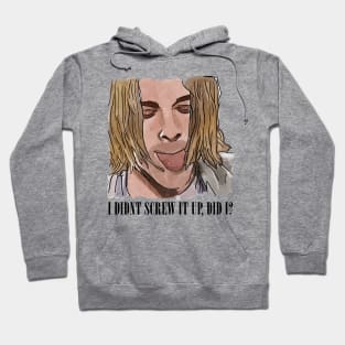 I Didn't Screw It Up, Did I? Hoodie